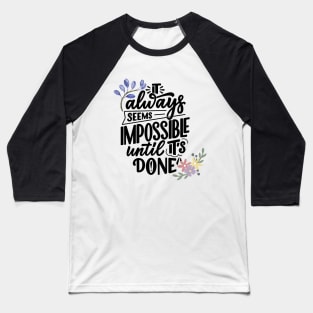 It always seems impossible until it's done Baseball T-Shirt